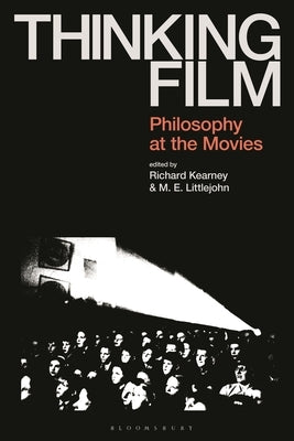 Thinking Film: Philosophy at the Movies by Kearney, Richard