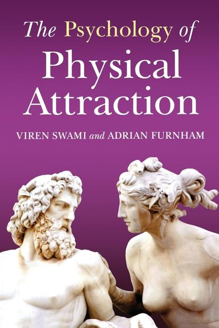 The Psychology of Physical Attraction by Swami, Viren