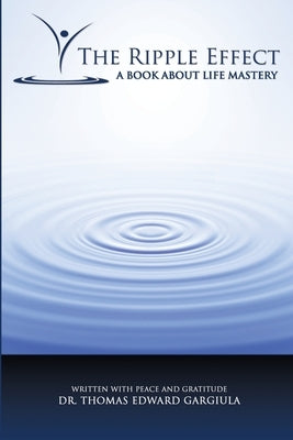 The Ripple Effect: A Book About Mastery by Gargiula, Thomas Edward
