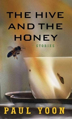 The Hive and the Honey by Yoon, Paul
