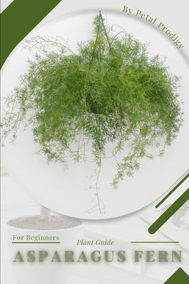 Asparagus Fern: Prodigy Petal, Plant Guide by Prodigy, Petal