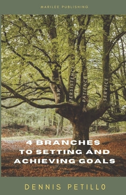 4 Branches to Setting and Achieving Goals by Petillo, Dennis