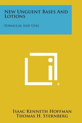 New Unguent Bases and Lotions: Formulae and Uses by Hoffman, Isaac Kenneth