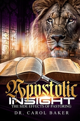 Apostolic Insight: The Side Effect of Pastoring by Baker, Carol