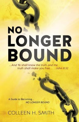 No Longer Bound by Smith, Colleen H.