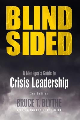 Blindsided: A Manager's Guide to Crisis Leadership, 2nd Edition by Blythe, Bruce T.