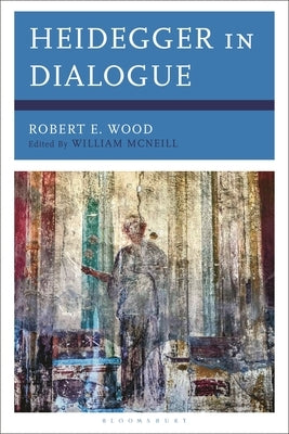 Heidegger in Dialogue by Wood, Robert E.