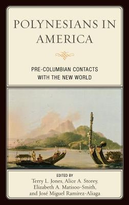 Polynesians in America: Pre-Columbian Contacts with the New World by Jones, Terry L.