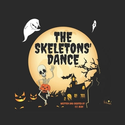 The Skeletons' Dance: Bewitching and Hilarious! This Brilliant Rhyming Book For Kids Aged 6-8 Is Perfect For Bedtime And The Classroom! by Blok, C. C.