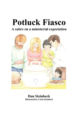Potluck Fiasco: A satire on a ministerial expectation by Steinbeck, Dan