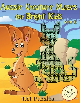 Aussie Creature Mazes for Bright Kids: 8-12 yrs by Puzzles, Tat
