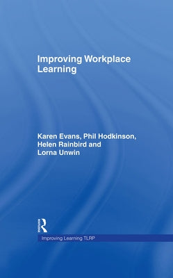 Improving Workplace Learning by Evans, Karen