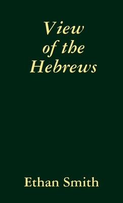 View of the Hebrews by Smith, Ethan