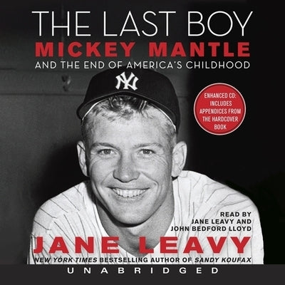 The Last Boy: Mickey Mantle and the End of America's Childhood by Leavy, Jane