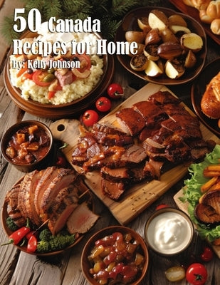 50 Canada Recipes for Home by Johnson, Kelly