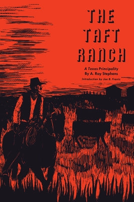 The Taft Ranch: A Texas Principality by Stephens, A. Ray