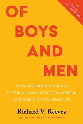 Of Boys and Men: Why the Modern Male Is Struggling, Why It Matters, and What to Do about It by Reeves, Richard