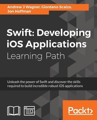 Swift: Developing iOS Applications by Wagner, Andrew J.