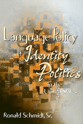 Language Policy & Identity in the U.S. by Schmidt, Ron