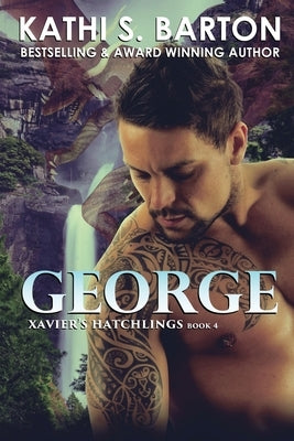 George: Xavier's Hatchlings ― Paranormal Dragon Shifter Romance by Barton, Kathi S.