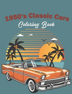 1950's Classic Cars Coloring Book: Classic Cars Coloring Book For Kids And Adults (Cars Coloring Books) by Blend, Blue