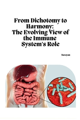 From Dichotomy to Harmony: The Evolving View of the Immune System's Role by Narayan