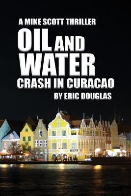 Oil and Water: Crash in Curacao by Douglas, Eric L.
