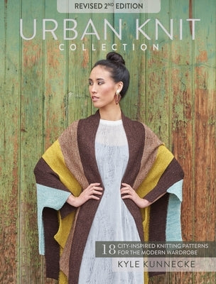 Urban Knit Collection: Revised 2nd Edition: 18 City-Inspired Knitting Patterns for the Modern Wardrobe by Kunnecke, Kyle