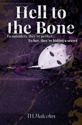 Hell to the Bone: To outsiders, they're perfect. To her, they're hiding a secret by Malcolm, T. H.