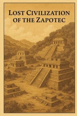 Lost Civilization of the Zapotec by Avallone, Marcello