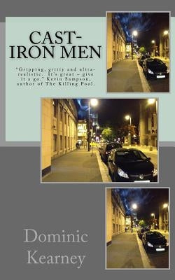 Cast-Iron Men: Gripping, gritty and ultra-realistic. It's great - give it a go. Kevin Sampson, author of The Killing Pool. by Mangan, Sandra