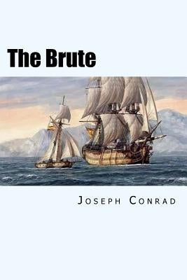 The Brute by Conrad, Joseph