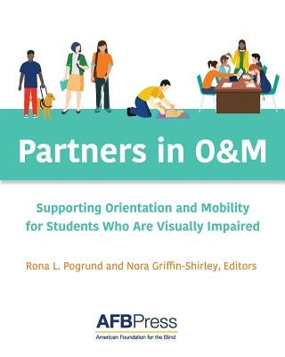Partners in O&M: Supporting Orientation and Mobility for Students Who Are Visually Impaired by Pogrund, Rona L.
