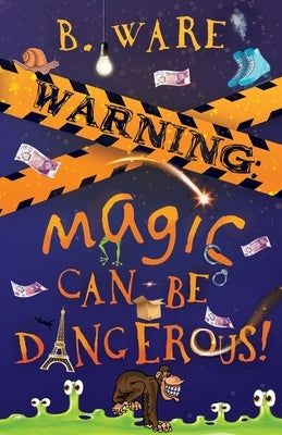 Warning: Magic Can Be Dangerous! by Ware, B.