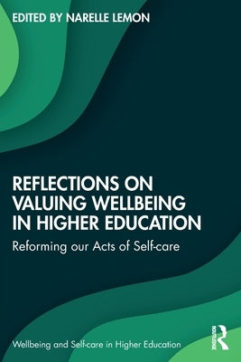 Reflections on Valuing Wellbeing in Higher Education: Reforming our Acts of Self-care by Lemon, Narelle