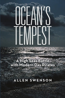 Ocean's Tempest: A High Seas Battle with Modern Day Pirates by Swenson, Allen