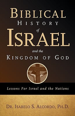 Biblical History of Israel and the Kingdom of God by Alcordo, Isabelo S.