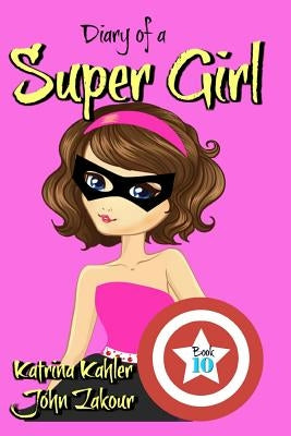 Diary of a Super Girl - Book 10: More Trouble!: Books for Girls 9 - 12 by Zakour, John