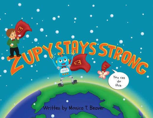 Zupy Stays Strong by Beaver, Monica T.