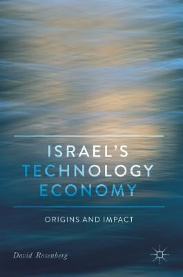 Israel's Technology Economy: Origins and Impact by Rosenberg, David