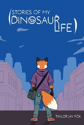 Stories of My Dinosaur Life by Fox, Taylor Jay