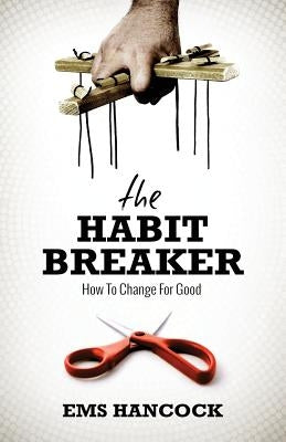 The Habit Breaker: How to change for good by Hancock, Ems