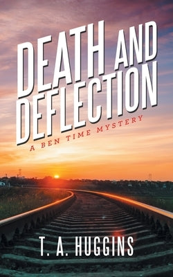 Death and Deflection: A Ben Time Mystery by Huggins, T. A.