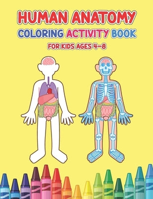 Human Anatomy Coloring Activity Book For Kids Ages 4-8: Physiology Medical Coloring & Activity Book For Children - Kids Anatomy Coloring Book by Press, Debbie Creasy
