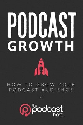 Podcast Growth: How to Grow Your Podcast Audience by Harris Friel, Lindsay