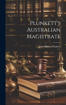 Plunkett's Australian Magistrate by Plunkett, John Hubert