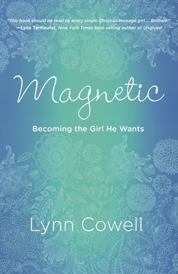 Magnetic: Becoming the Girl He Wants by Cowell, Lynn