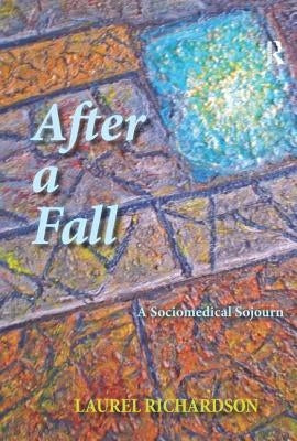 After a Fall: A Sociomedical Sojourn by Richardson, Laurel