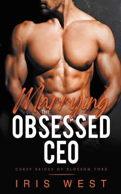 Marrying The Obsessed CEO by West, Iris