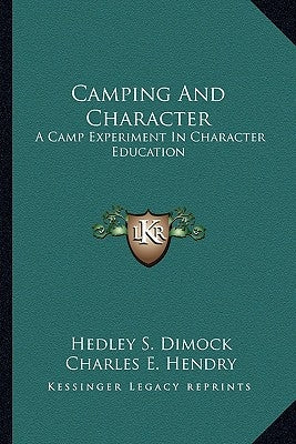 Camping And Character: A Camp Experiment In Character Education by Dimock, Hedley S.